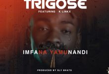 Trigose Ft K Lynks - Imfana Yamunandi (Prod SlyBeats)