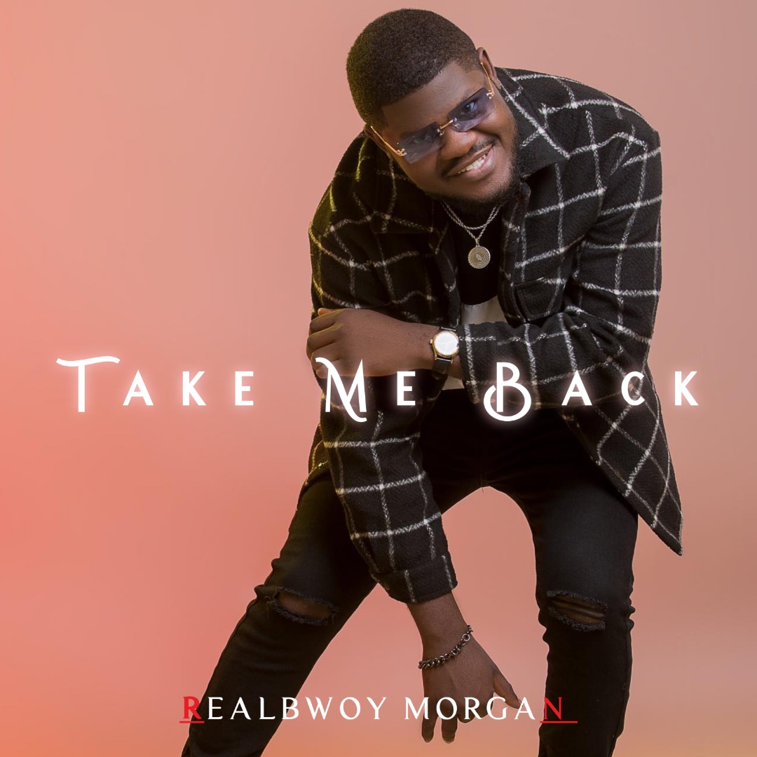 RealBwoy Morgan - Take Me BAck (Prod By DJ Dro)