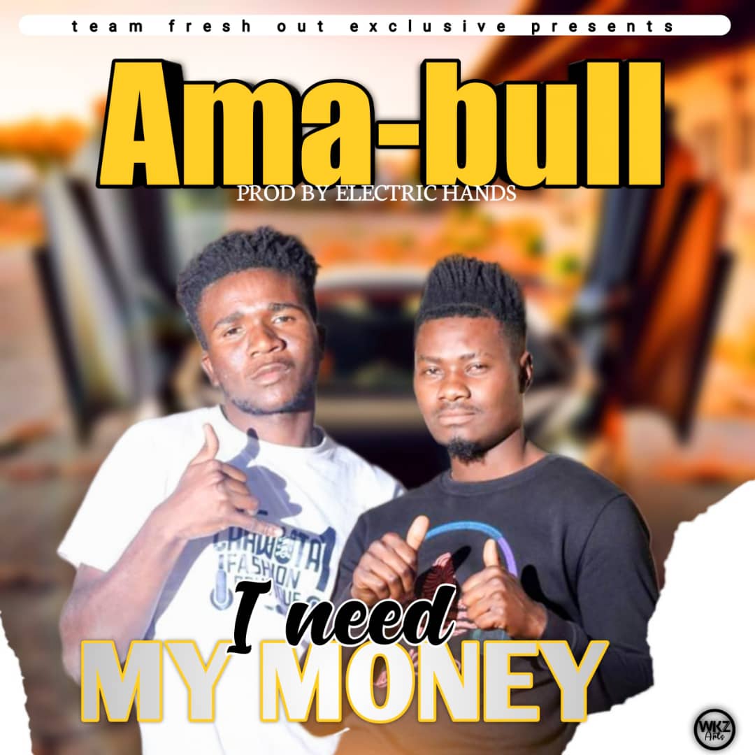 Ama Bull - Give Me My Money