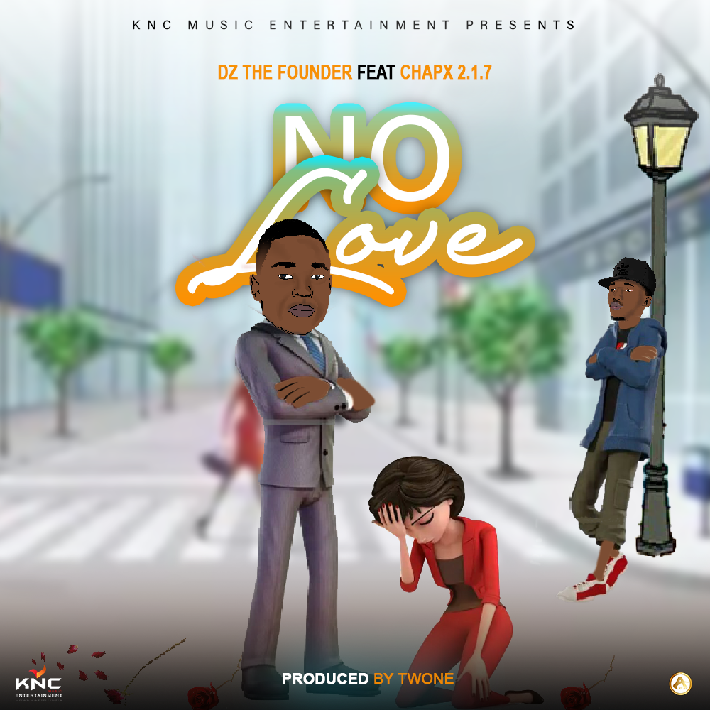 DZ The Founder Ft ChapX 2.1.7 - No Love (Prod TwOne)
