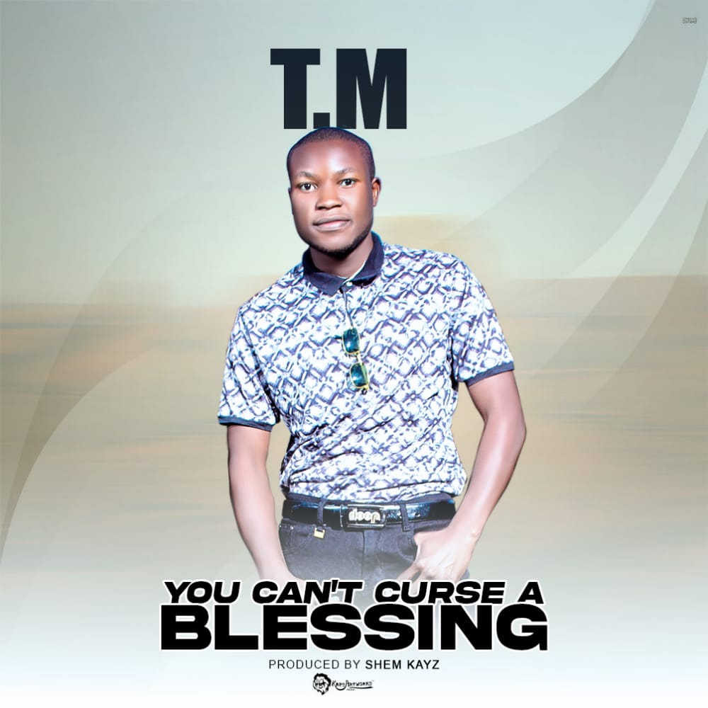 T.M - You Can't Curse A Blessing (Prod Shem Kayz)