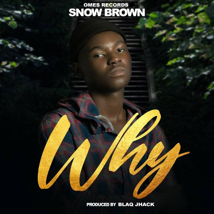Snow Brown - Why (Prod By Blaq Jhack)