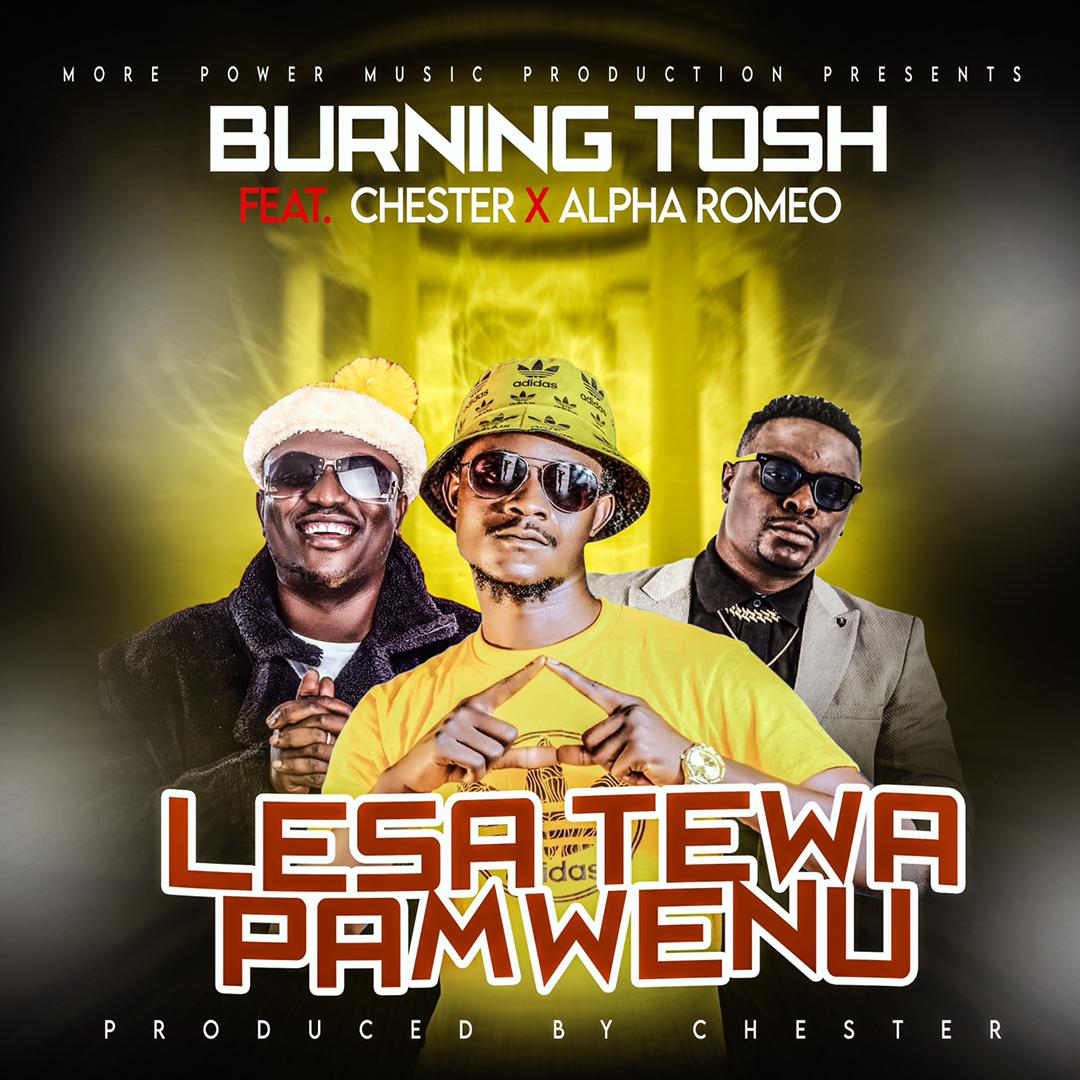Burnig Tosh Ft Alpha & Chester - Lesa Te Wapamwenu