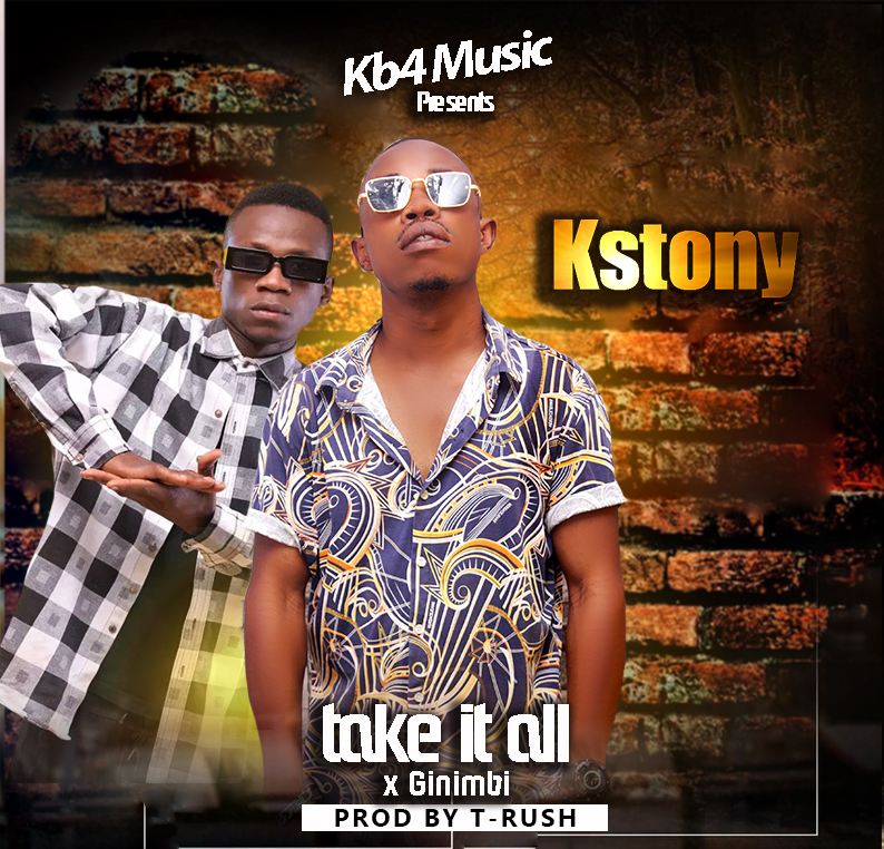Kstony X Ginimbi - Take It All (Prod By T Rush)