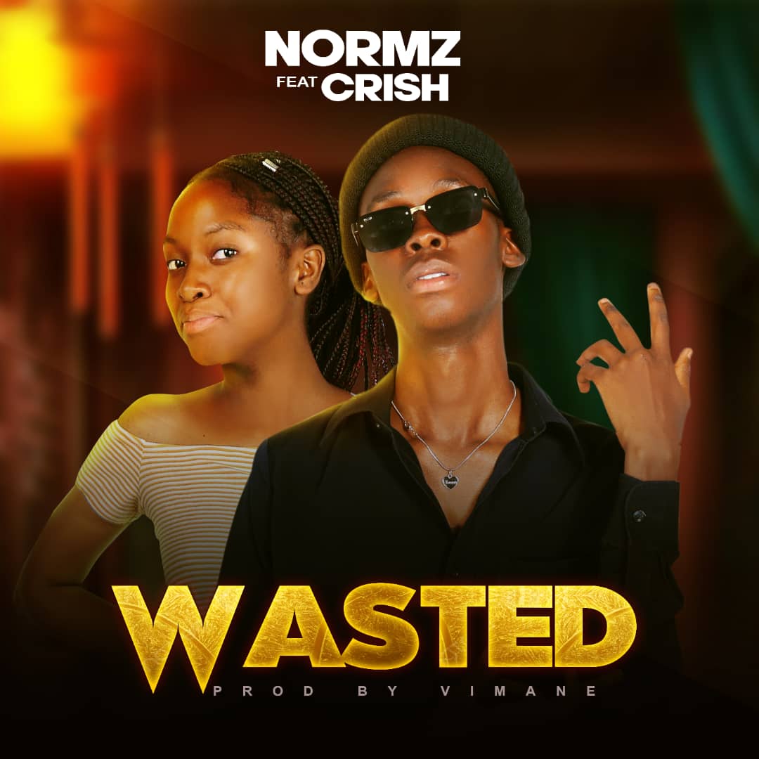 Normz Ft Crish - Wasted (Prod By Vimane)