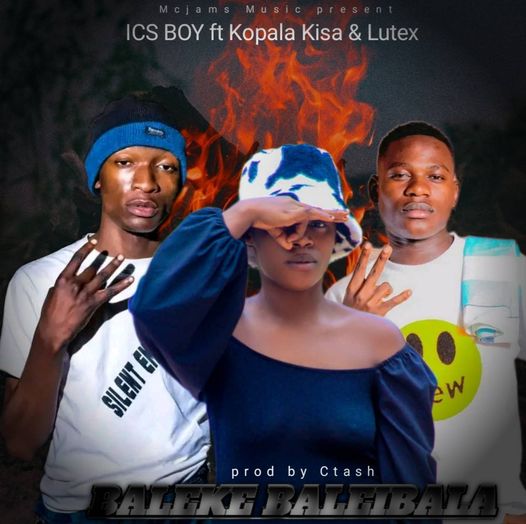 ICS Boy Ft Kopala Kisa & Lutex Lunyaka - Baleke Baleibala (Prod By Ctash)