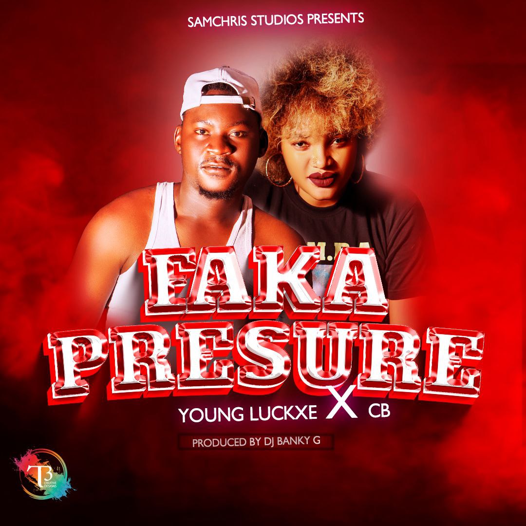 Young Luckxe Ft CB - Faka Pressure (Prod By DJ Banky G)
