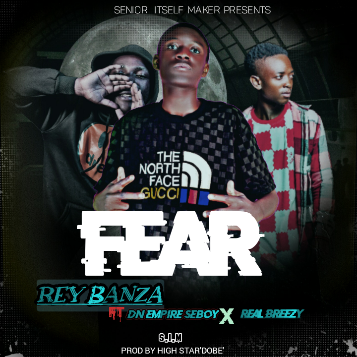 Rey Banza Ft Seboy DN Empire & Real Breez - Fear