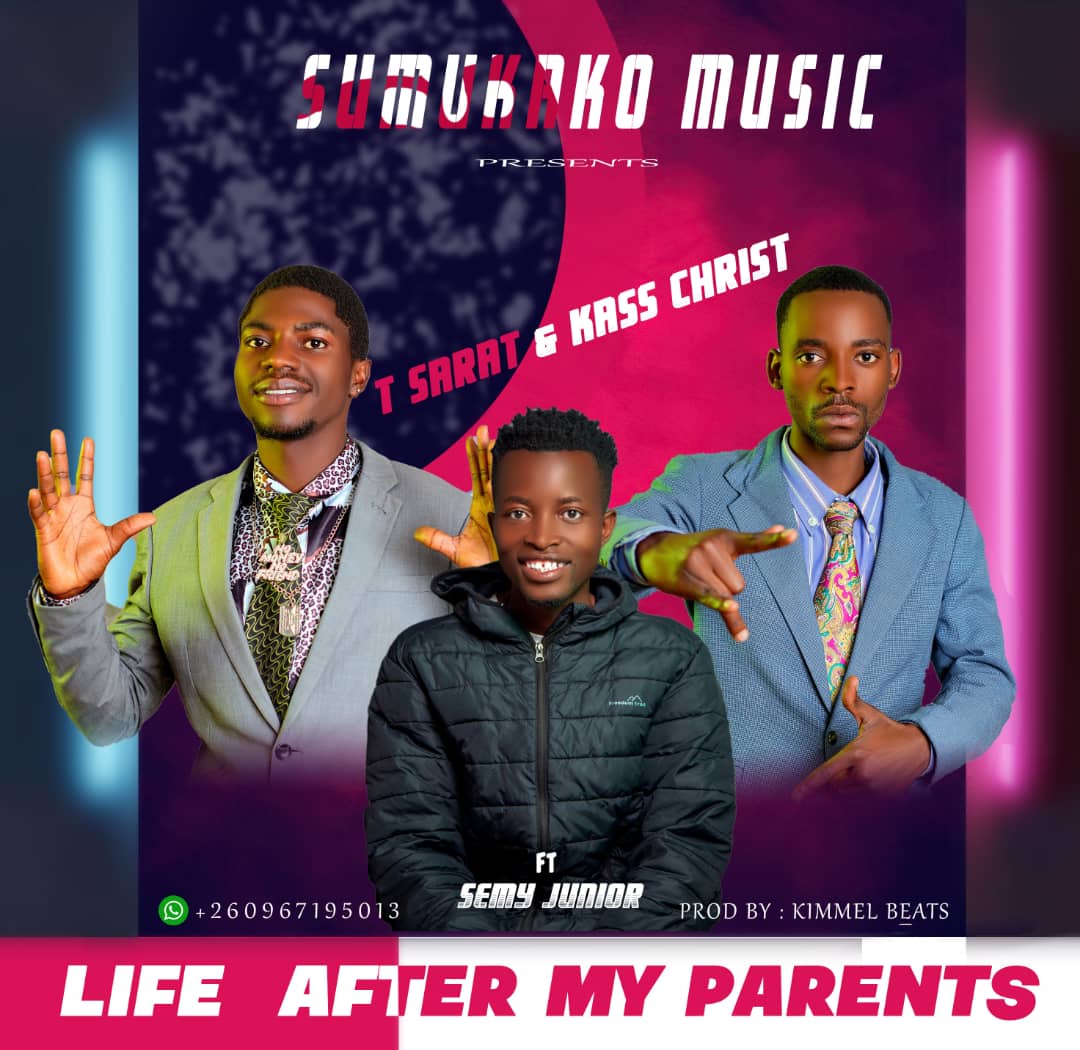 T Sarat & Kass Christ Ft Semy Junior - Life After My Parents